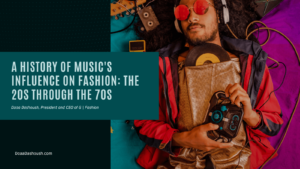 Doaa Dashoush A History of Music's Influence on Fashion: The 20s Through the 70s